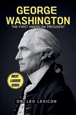 George Washington: The First American President by Dr Leo Lexicon Paperback Book