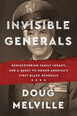 Invisible Generals: Rediscovering Family Legacy, and a Quest to Honor Americ...