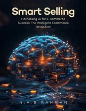 Smart Selling: Harnessing AI for E-commerce Success The Intelligent E- commerce 