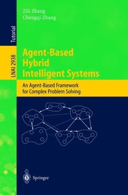 Agent-Based Hybrid Intelligent Systems : An Agent-Based Fromework for Complex...