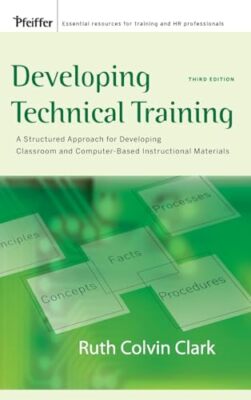 Developing Technical Training: A Structured Approach for Developing Classroom...