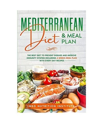 Mediterranean Diet and Meal Plan: The Best Diet to Prevent Disease and Improve I