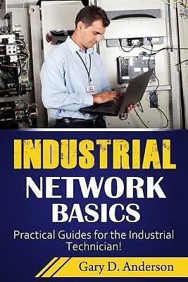 Industrial Network Basics: Practical Guides for the Industrial Technician! , And