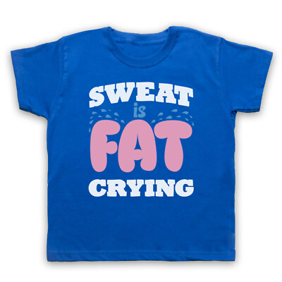 SWEAT IS FAT CRYING GYM WORKOUT SPRUCH BODYBUILDING KINDER KINDER T-SHIRT
