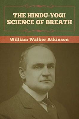 The Hindu-Yogi Science of Breath by William Walker Atkinson (Paperback, 1903)