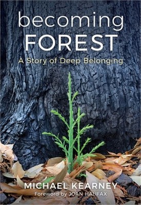 Becoming Forest: A Story of Deep Belonging (Hardback or Cased Book)