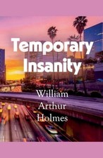 Temporary Insanity by William Arthur Holmes Paperback Book