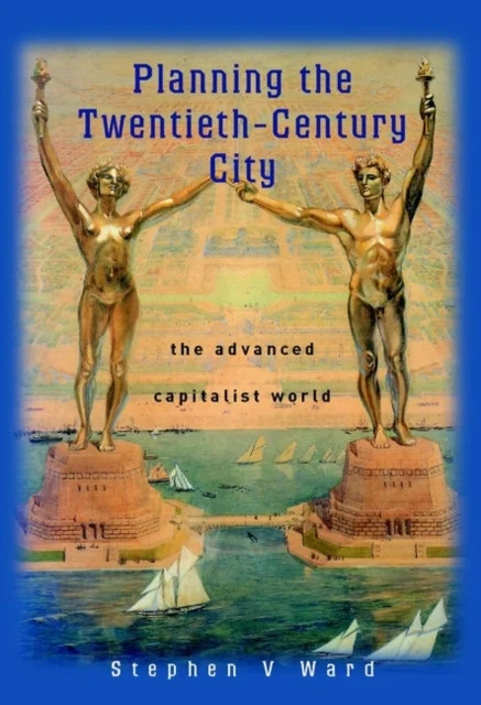 Planning the Twentieth–Century City – The Advanced  Capitalist World Ward