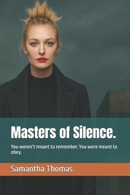Masters of Silence.: You weren't meant to remember. You were meant to obey. by S