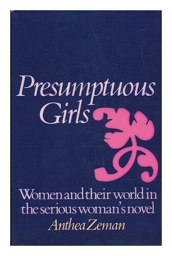 ZEMAN, ANTHEA (1935-) Presumptuous Girls : Women and Their World in the Serious - Picture 1 of 1