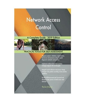 Network Access Control A Complete Guide - 2019 Edition, Gerardus Blokdyk