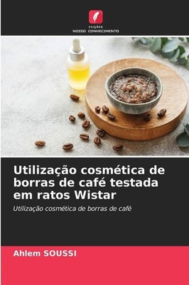 Utilização cosmética de borras de café testada em ratos Wistar Ahlem Soussi