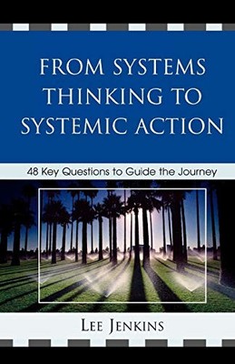 FROM SYSTEMS THINKING TO SYSTEMIC ACTION: 48 KEY QUESTIONS By Lee Jenkins *Mint*