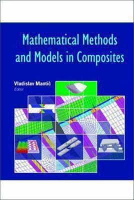 MATHEMATICAL METHODS AND MODELS IN COMPOSITES (Computational and Experimental Me
