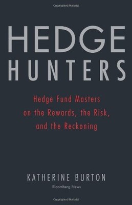 HEDGE HUNTERS: HEDGE FUND MASTERS ON THE REWARDS, THE By Katherine Burton *NEW*