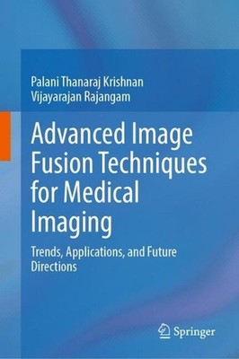 Advanced Image Fusion Techniques for Medical Imaging: Trends, Applications, and
