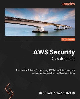 AWS Security Cookbook: Practical solutions for securing AWS cloud infrastructure