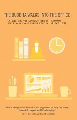 The Buddha Walks into the Office: A Guide to Livelihood for a New Generation