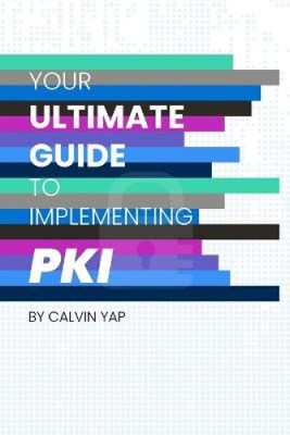Your Ultimate Guide to Implementing PKI by Crystal Loh [Paperback]