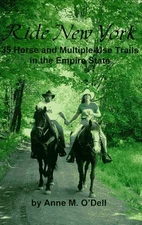 RIDE NEW YORK: 35 HORSE AND MULTIPLE-USE TRAILS IN THE By Anne M O'dell & Anne