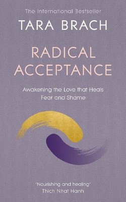 Radical Acceptance: Awakening the Love that Heals Fear by Brach, Tara 0712601457