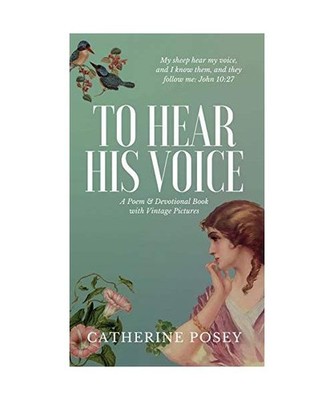 To Hear His Voice: Poem and Devotional Book: Poem and Devotional Book, Catherine