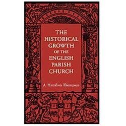 The Historical Growth of the English Parish Church Thompson Paperback 2e