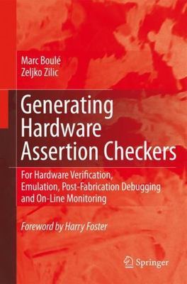 Generating Hardware Assertion Checkers : For Hardware Verification, Emulation...