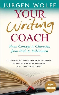 Your Writing Coach: From Concept to Character, from Pitch to Publication by Jurg
