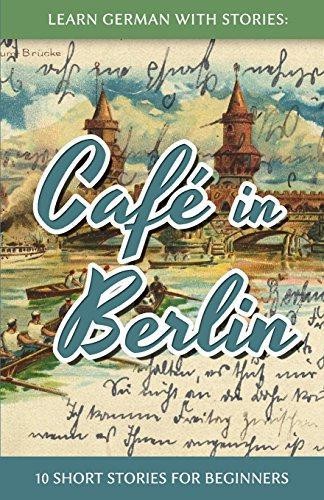 Learn German With Stories: Café in Berlin - 10 Short... - Klein, André