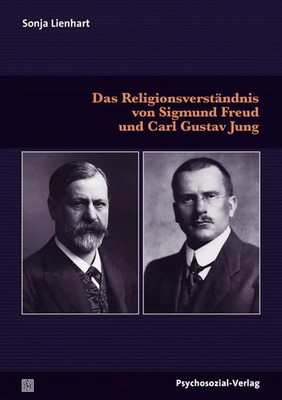 Das Religionsverständnis von Sigmund Freud und Carl Gustav Jung | Sonja Lienhart