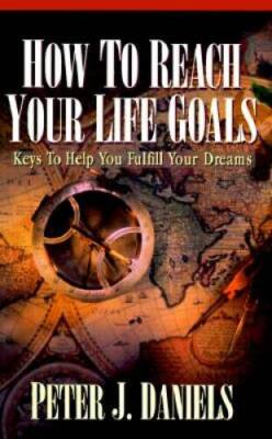 How to Reach Your Life Goals: Keys to Help You Fulfill Your Dreams - GOOD