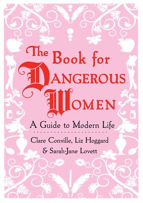 The Book for Dangerous Women: A Guide to Modern Life Conville, Clare