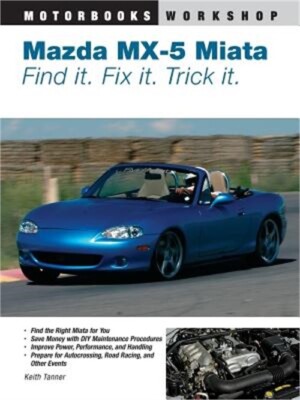 Mazda MX-5 Miata: Find It. Fix It. Trick It. (Paperback or Softback)