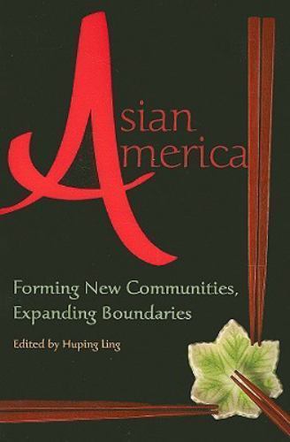 Asian America: Forming New Communities, Expanding Boundaries by Ling, Huping