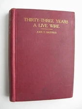 THIRTY-THREE YEARS A LIVE WIRE ~ John T. Hatfield HC 1913 Methodist Holiness - Q