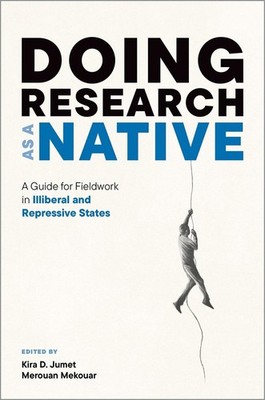 Doing Research as a Native: A Guide for Fieldwork in Illiberal and Repressive St