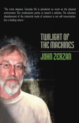 Twilight of the Machines - Paperback NEW Zerzan 2008-07-02