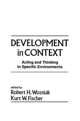Development in Context: Acting and Thinking in Specific -  NEW Kurt W. Fischer 2