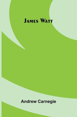 James Watt Andrew Carnegie Taschenbuch Englisch 2025 Alpha Edition