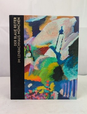 Der Blaue Reiter im Lenbachhaus München. Helmut Friedel ; Annegret Hoberg Friede