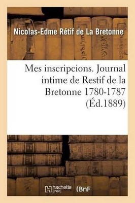 Mes Inscripcions. Journal Intime de Restif de la Bretonne 1780-1787 by Nicolas-E