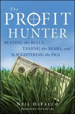 The Profit Hunter: Beating the Bulls, Taming the Bears, and Slaughtering the...