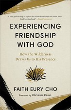 Experiencing Friendship with God: How the Wilderness Draws Us to His Presenc...