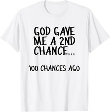 God Gave Me A 2nd Chance, 100 Chances Ago, Christian T-Shirt