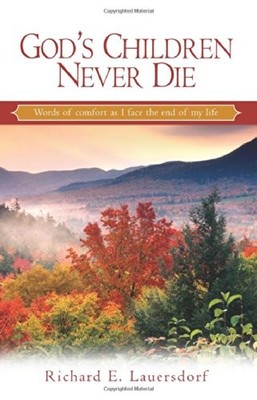 God's Children Never Die: Words of Comfort as I Face the End of My Life (Out...