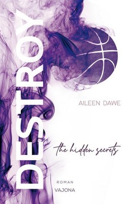 DESTROY the hidden secrets (DESTROY-Reihe 1) | Aileen Dawe | deutsch