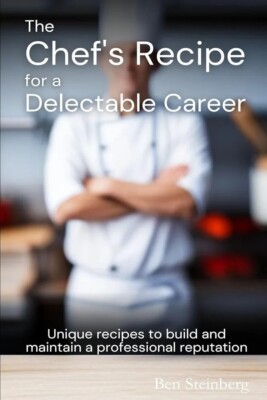 build & maintain reputation   Book ''The Chef's Recipe for a Delectable Career''
