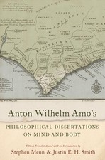 Anton Wilhelm Amo's Philosophical Dissertations on Mind and Body by Smith