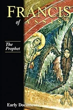 FRANCIS OF ASSISI, EARLY DOCUMENTS: VOL. 3, THE PROPHET By Regis J. Armstrong